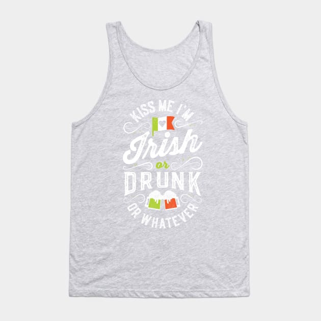 Kiss Me I'm Irish or Drunk or Whatever Tank Top by Tingsy